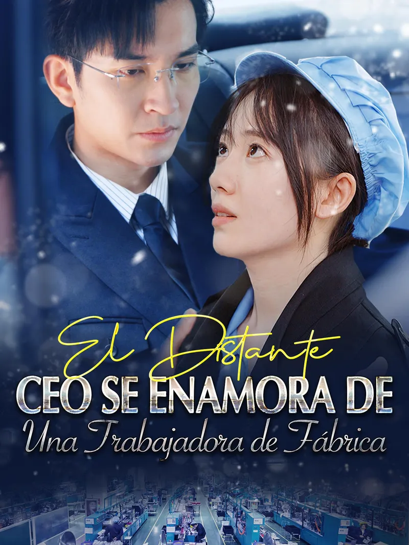 El Distante CEO Se Enamora de Una Trabajadora de Fábrica