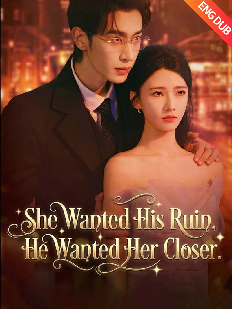 [ENG DUB] She Wanted His Ruin, He Wanted Her Closer — poster