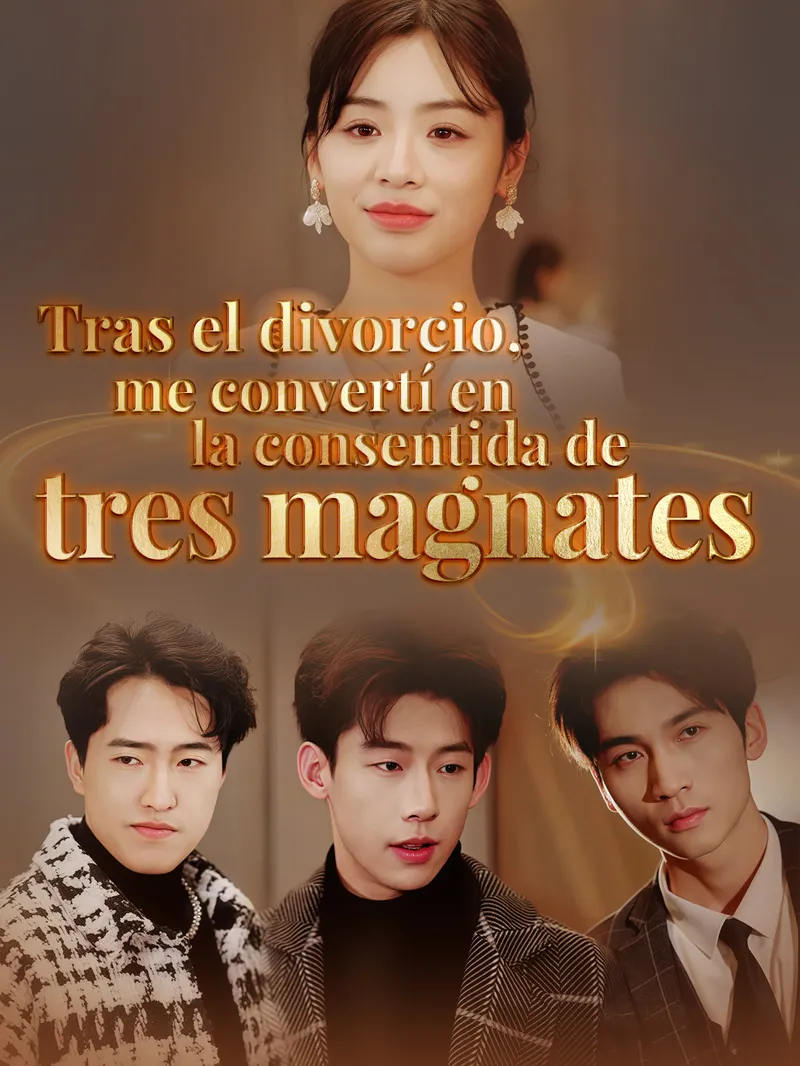 Tras el divorcio, me convertí en la consentida de tres magnates