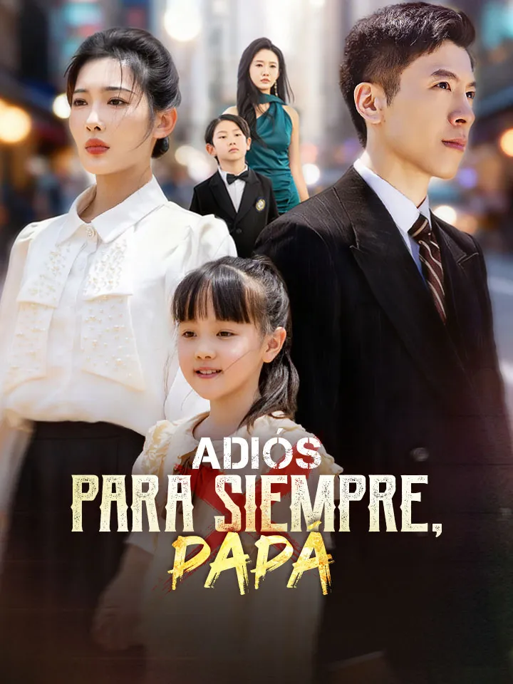 Adiós para Siempre, Papá Drama Chino con 60 Episodios