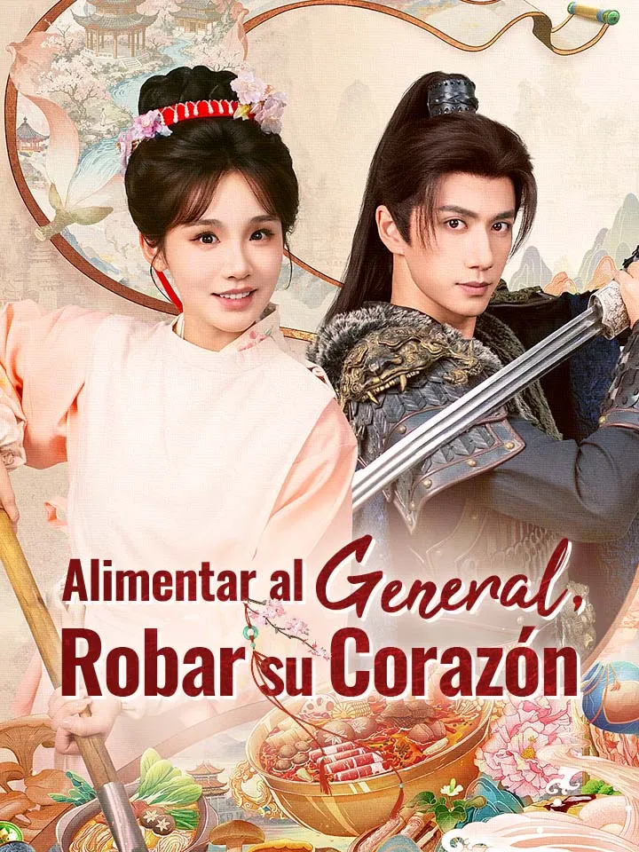 Alimentar al General, Robar su Corazón Drama Chino con 63 Episodios