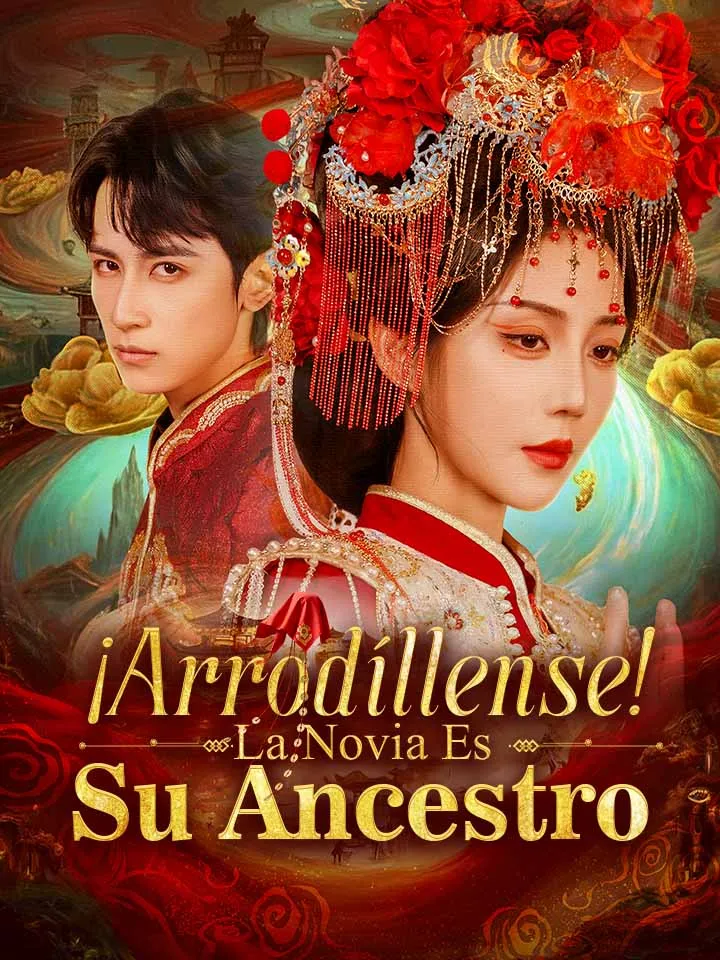 ¡Arrodíllense! La Novia Es Su Ancestro Drama Chino con 96 Episodios