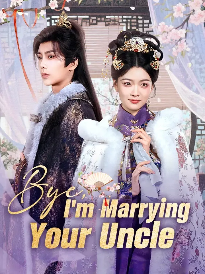 Bye, I'm Marrying Your Uncle Chinese Drama ENG Dubbed Full 72 Episodes