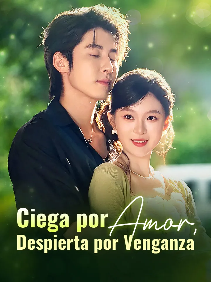 Ciega por Amor, Despierta por Venganza Drama Chino con 63 Episodios