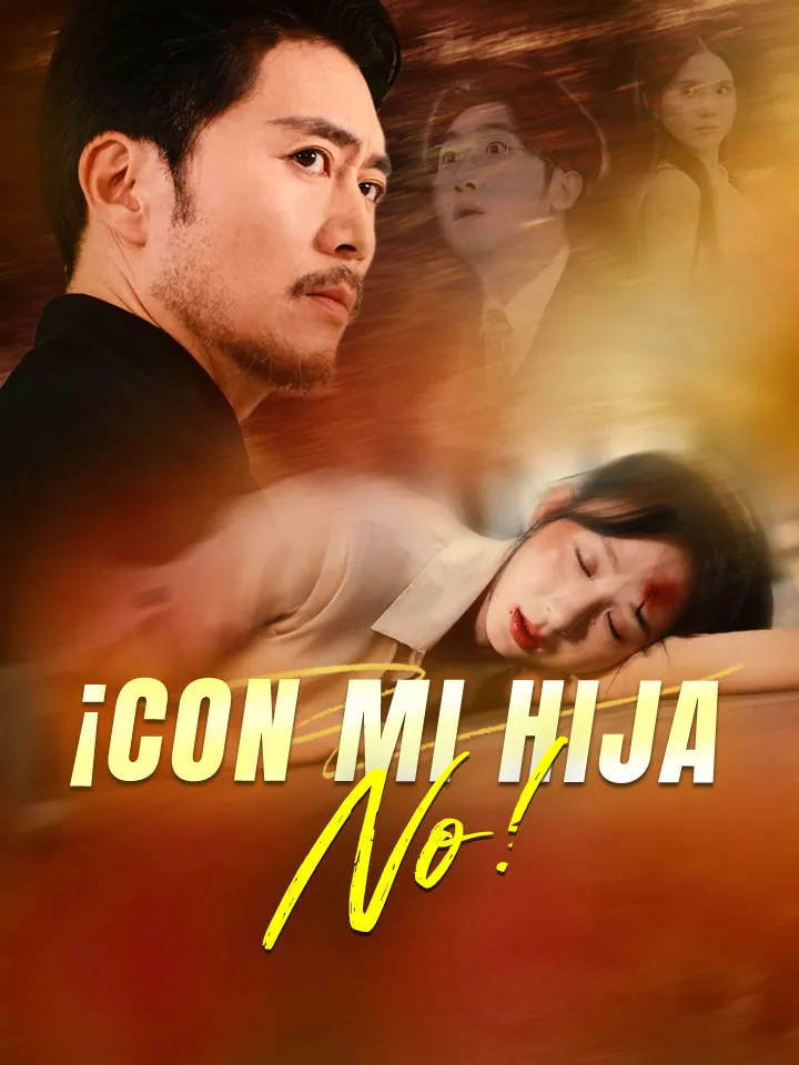 ¡Con mi Hija No! Drama Chino con 60 Episodios