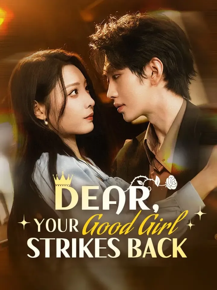 Dear, Your Good Girl Strikes Back Chinese Drama ENG Dubbed Full 71 Episodes