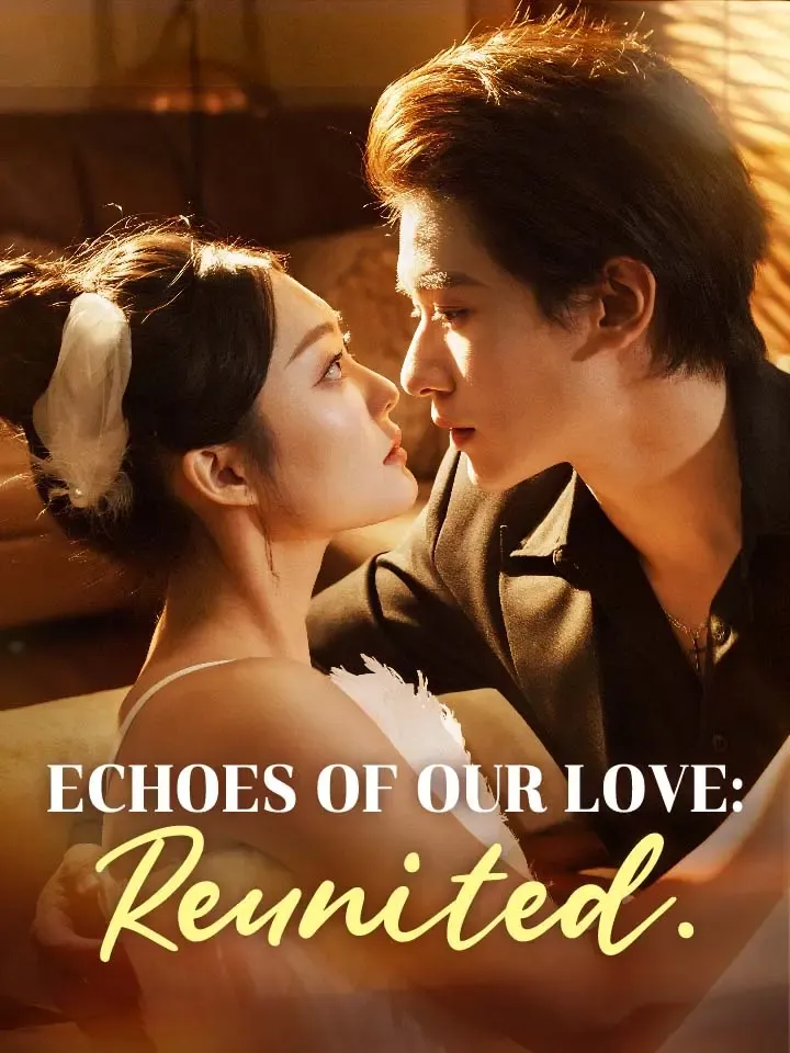 Echoes of Our Love: Reunited. Chinese Drama ENG Dubbed Full 63 Episodes