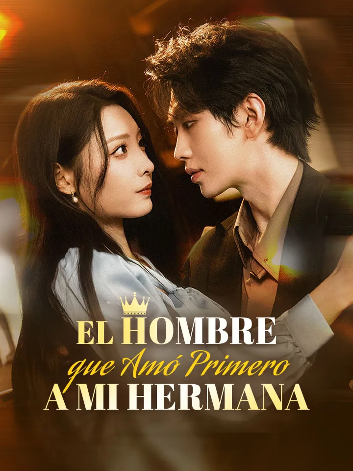 El Hombre que Amó Primero a mi Hermana Drama Chino con 71 Episodios