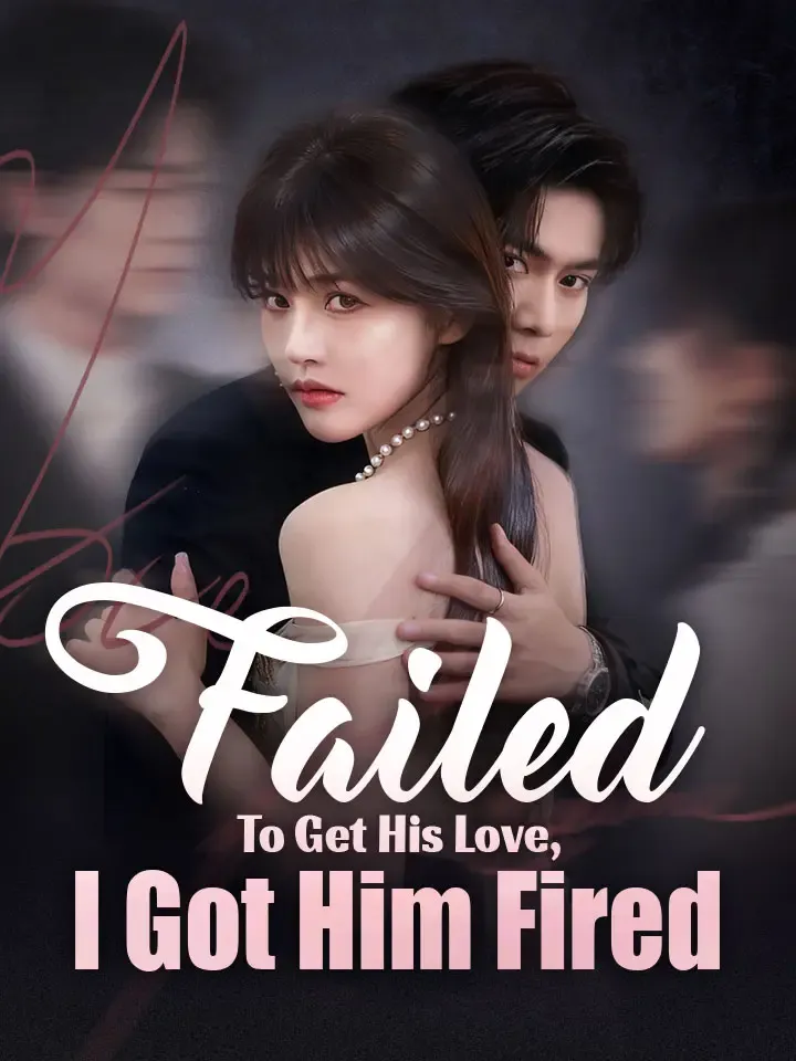 Failed To Get His Love, I Got Him Fired Chinese Drama ENG Dubbed Full 70 Episodes