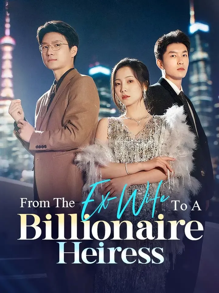 From The Ex-Wife To A Billionaire Heiress Chinese Drama ENG Dubbed Full 60 Episodes