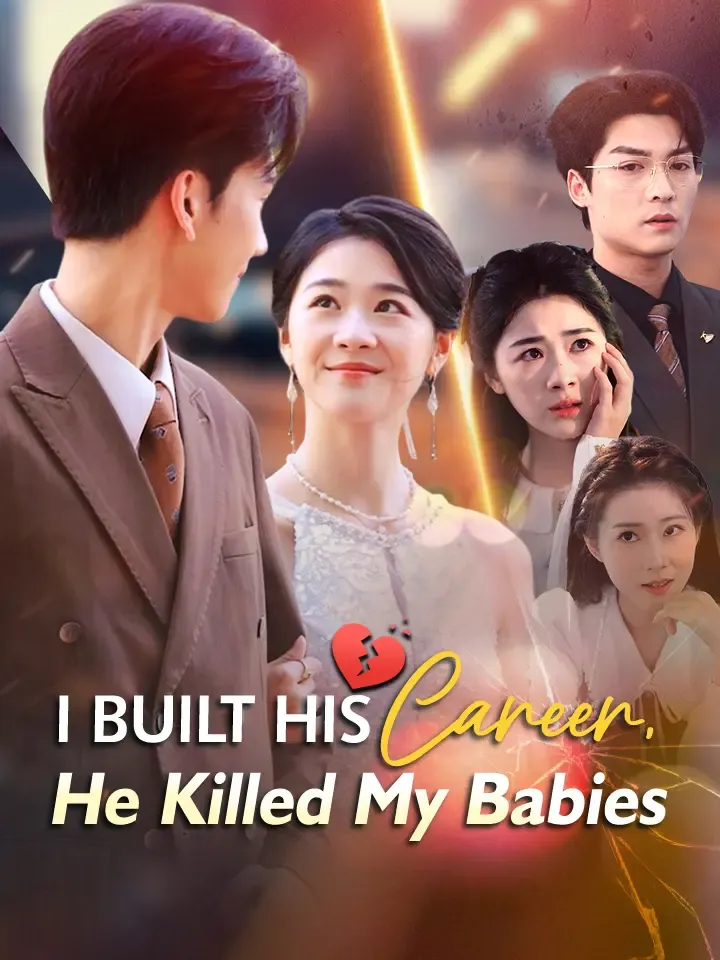I Built His Career, He Killed My Babies Chinese Drama ENG Dubbed Full 60 Episodes — poster