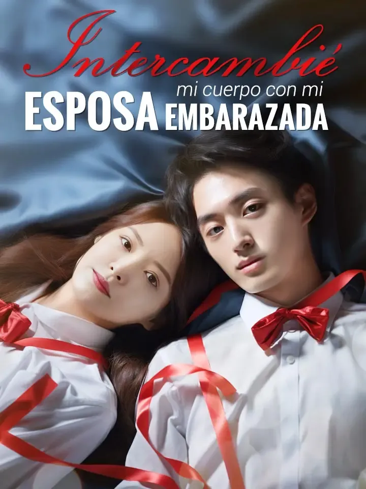 Intercambié mi cuerpo con mi esposa embarazada Drama Chino con 100 Episodios