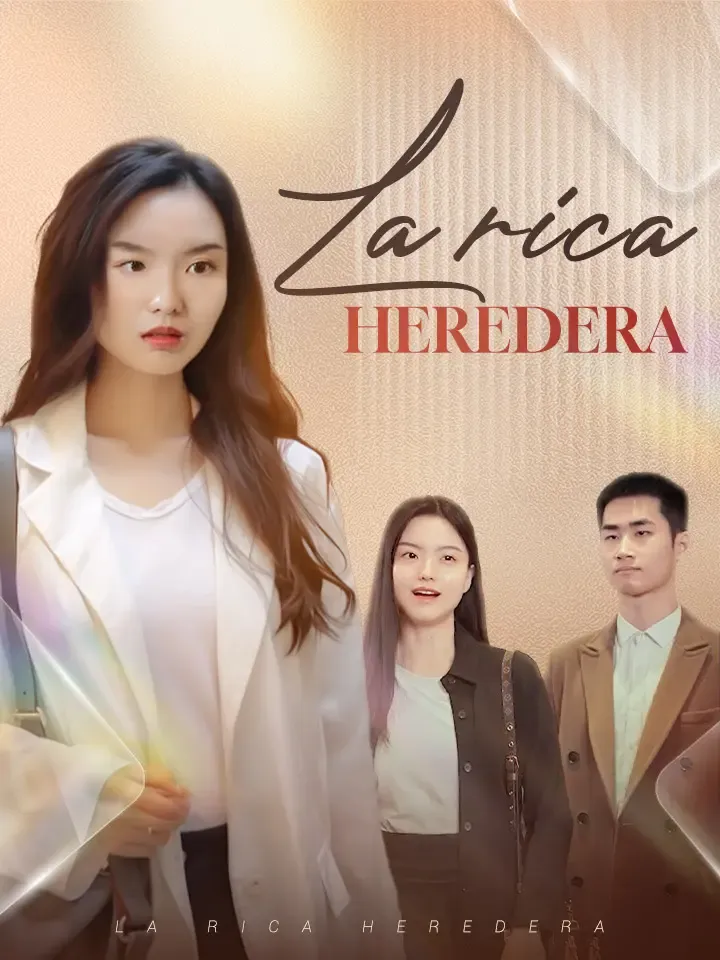 La rica heredera Drama Chino con 81 Episodios
