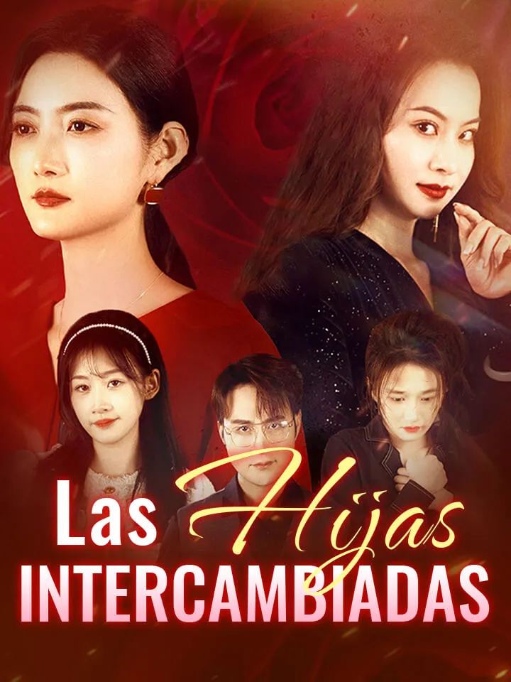 Las Hijas Intercambiadas Drama Chino con 30 Episodios
