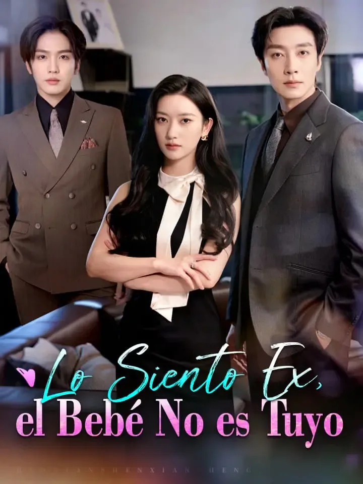 Lo Siento Ex, el Bebé No es Tuyo Drama Chino con 45 Episodios