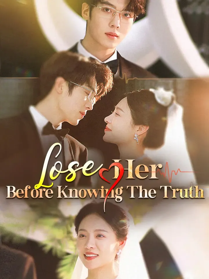 Lose Her Before Knowing The Truth Chinese Drama ENG Dubbed Full 80 Episodes