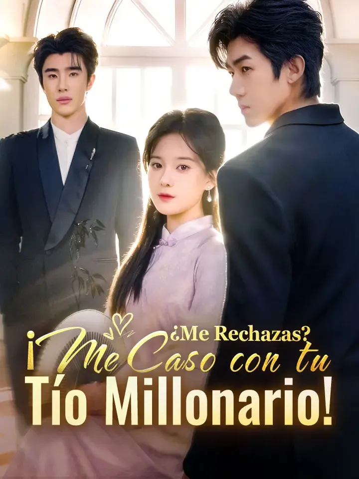 ¿Me Rechazas? ¡Me Caso con tu Tío Millonario! Drama Chino con 66 Episodios