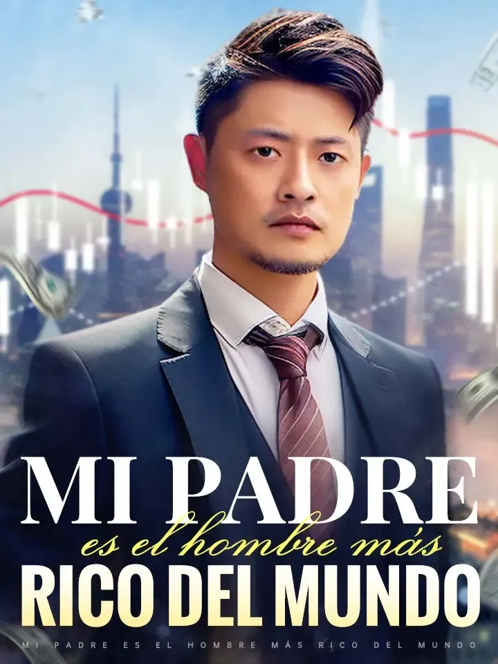 Mi padre es el hombre más rico del mundo Drama Chino con 80 Episodios