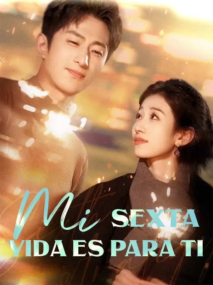 Mi Sexta Vida es para Ti Drama Chino con 65 Episodios