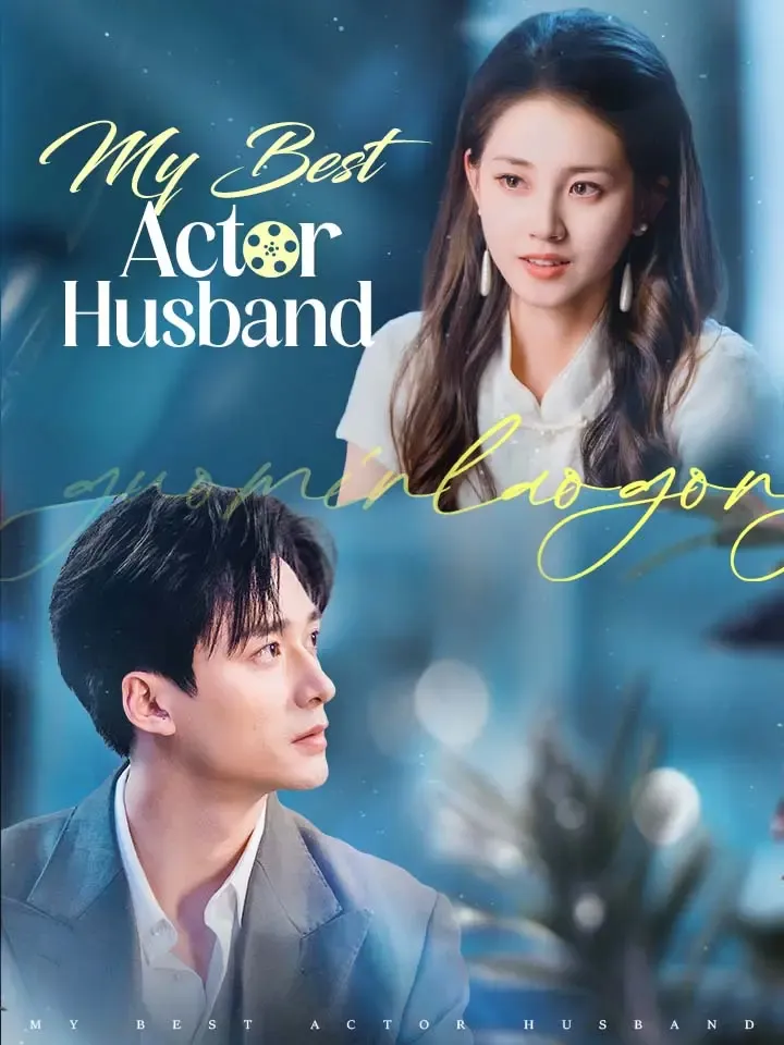 My Best Actor Husband Chinese Drama ENG Dubbed Full 81 Episodes