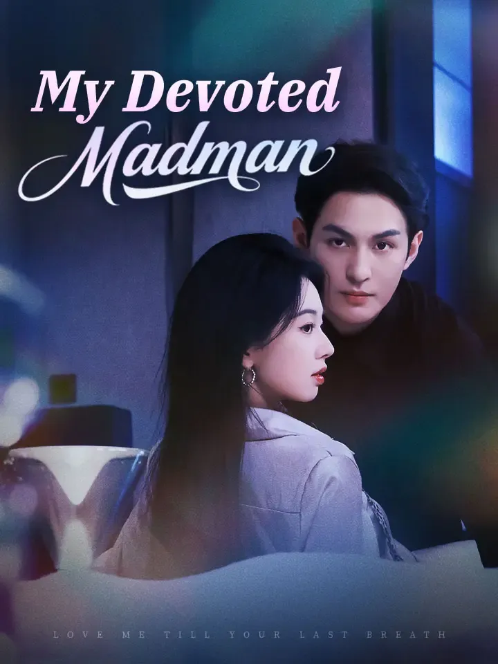 My Devoted Madman Chinese Drama ENG Dubbed Full 61 Episodes