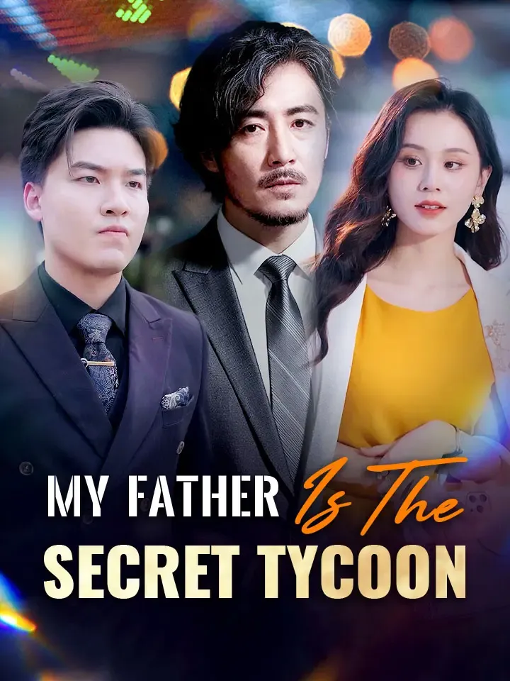 My Father Is The Secret Tycoon Chinese Drama ENG Dubbed Full 81 Episodes