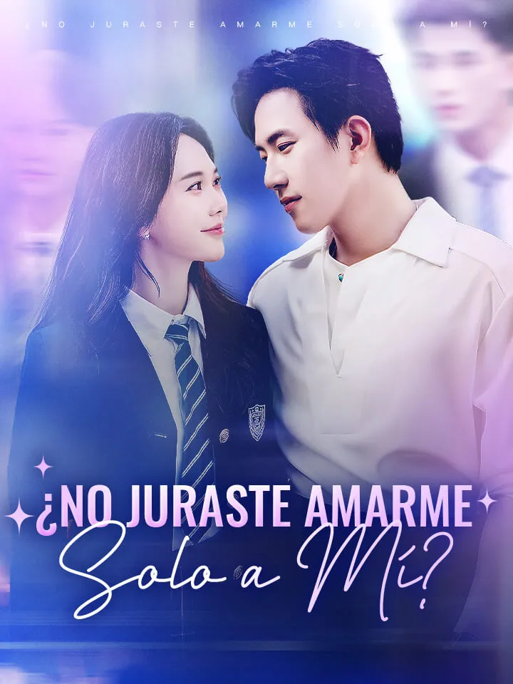 ¿No Juraste Amarme Solo a Mí? Drama Chino con 72 Episodios