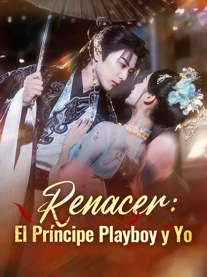Renacer: El Príncipe Playboy y Yo Drama Chino con 87 Episodios