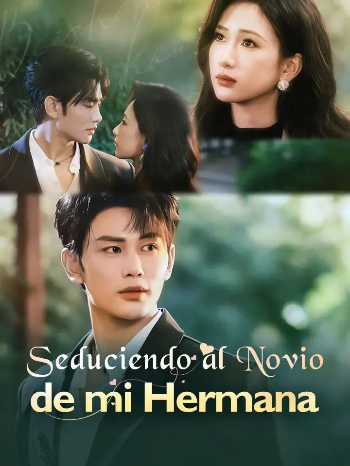 Seduciendo al Novio de mi Hermana Drama Chino con 61 Episodios