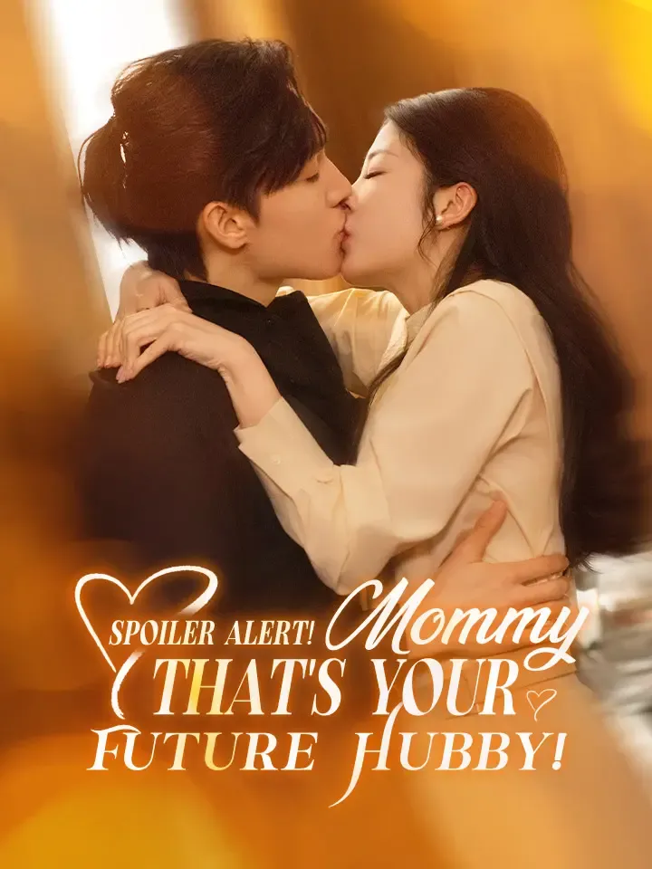 Spoiler Alert! Mommy, That's Your Future Hubby! Chinese Drama ENG Dubbed Full 70 Episodes