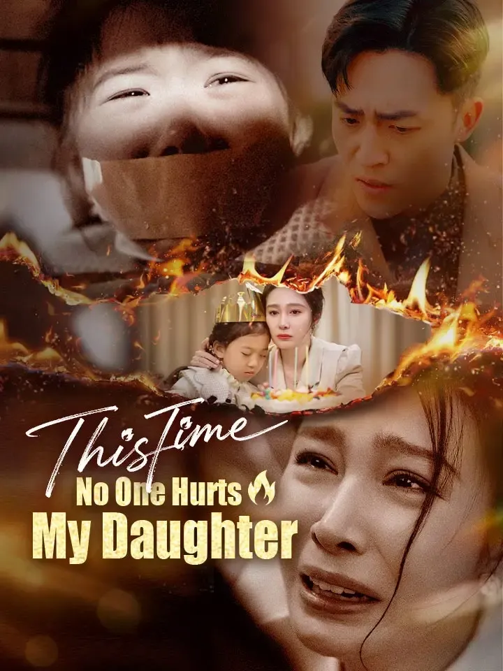 This Time, No One Hurts My Daughter Chinese Drama ENG Dubbed Full 35 Episodes