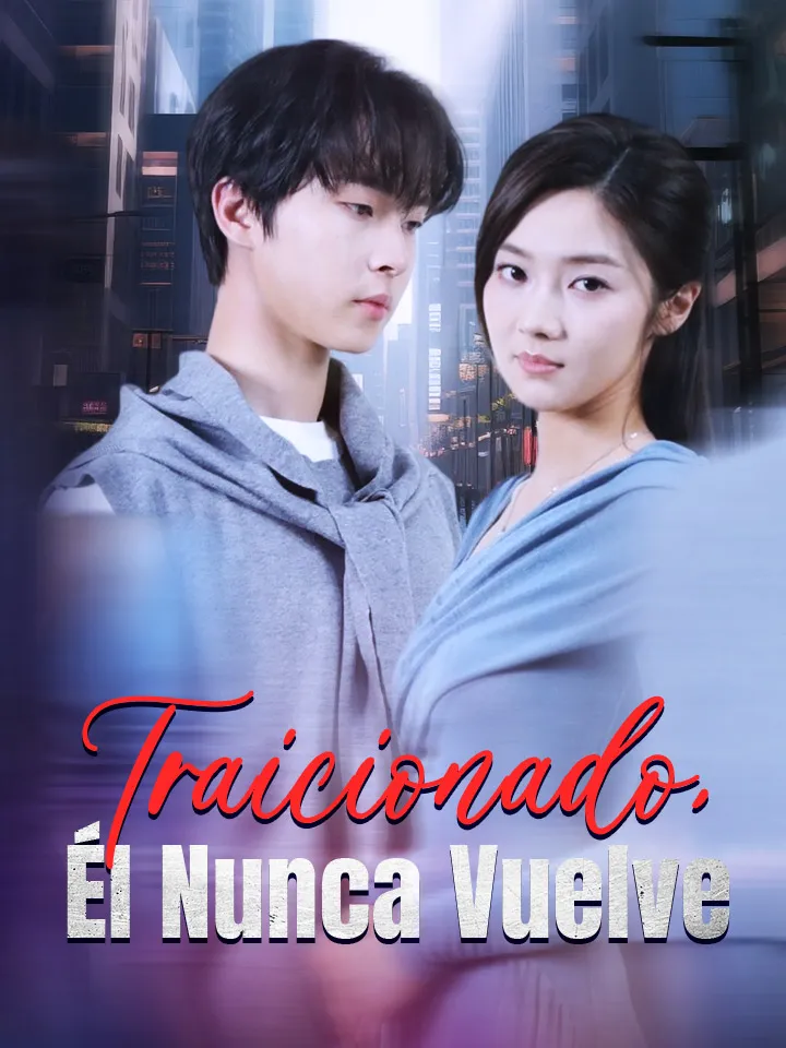 Traicionado, Él Nunca Vuelve Drama Chino con 60 Episodios