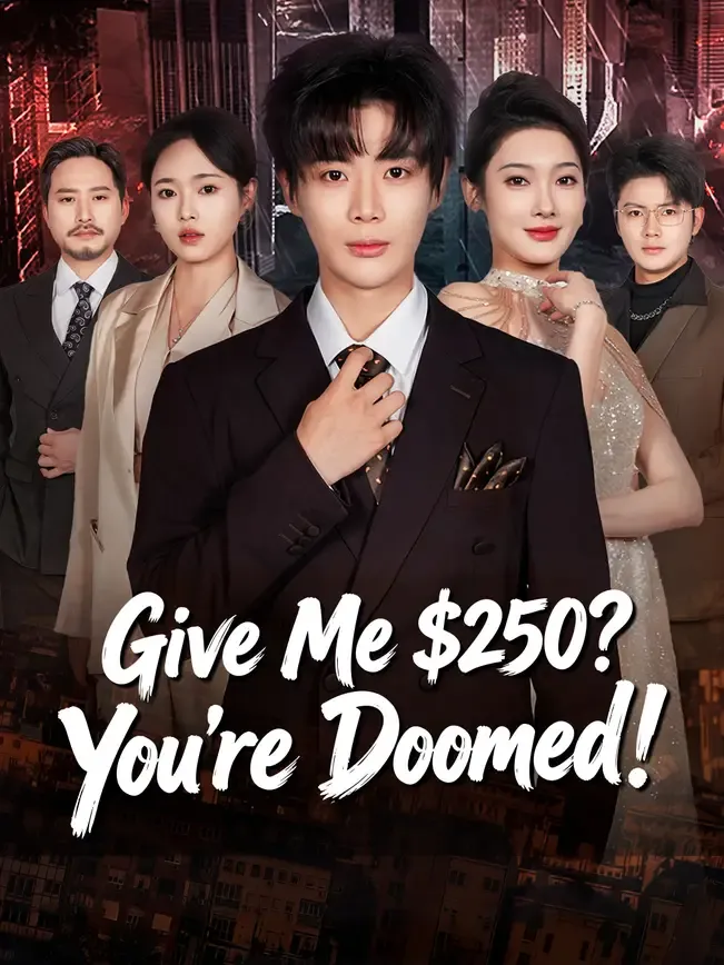 Give Me $250? You're Doomed!