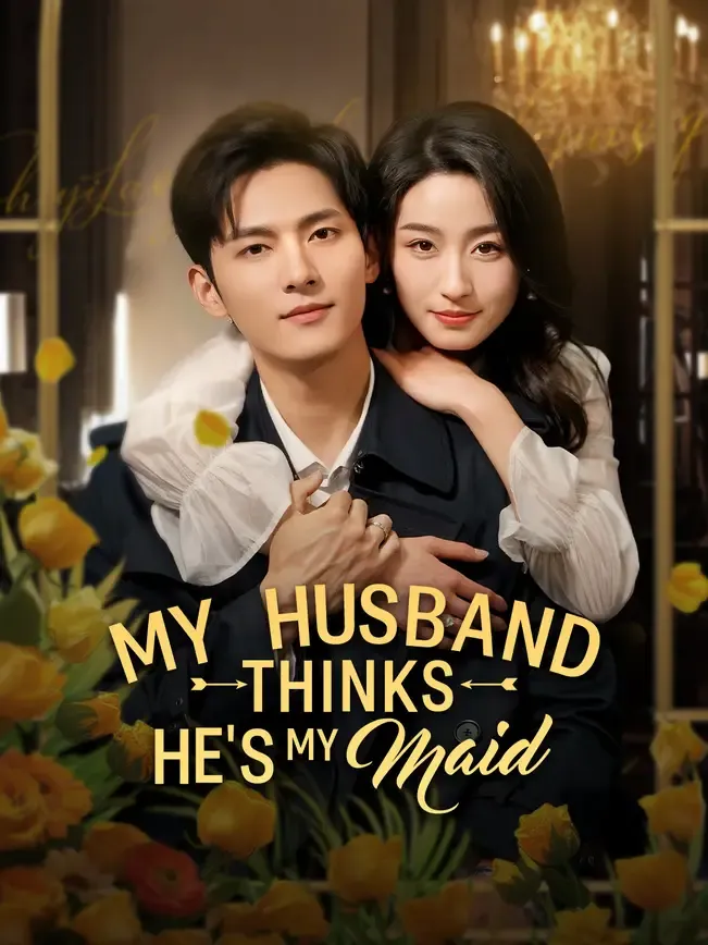 My Husband Thinks He's My Maid