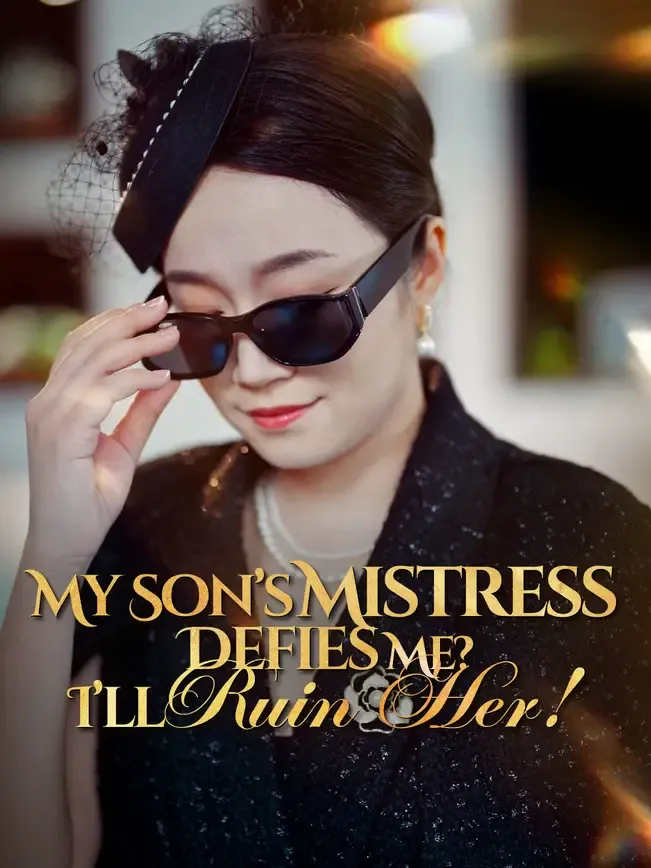 My Son’s Mistress Defies Me? I’ll Ruin Her!