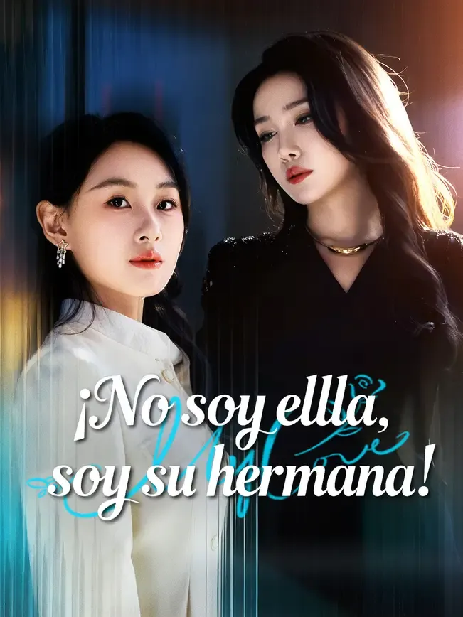 ¡No soy ella, soy su hermana!
