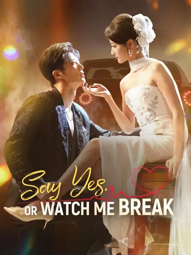 Say Yes. Or Watch Me Break