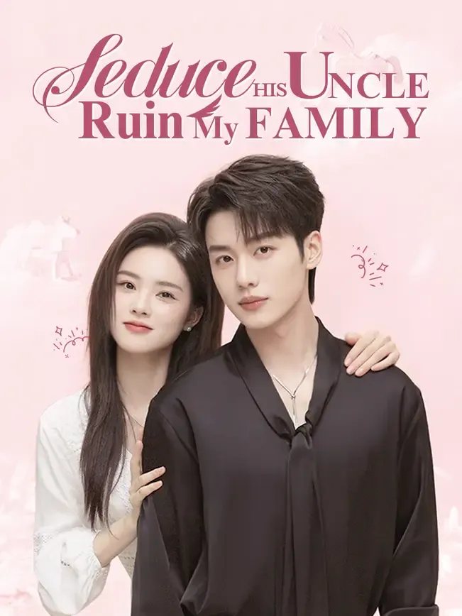 Seduce His Uncle, Ruin My Family