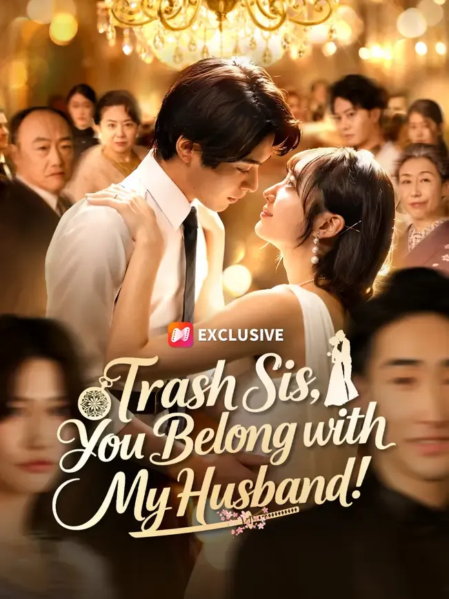 Trash Sis, You Belong with My Husband!