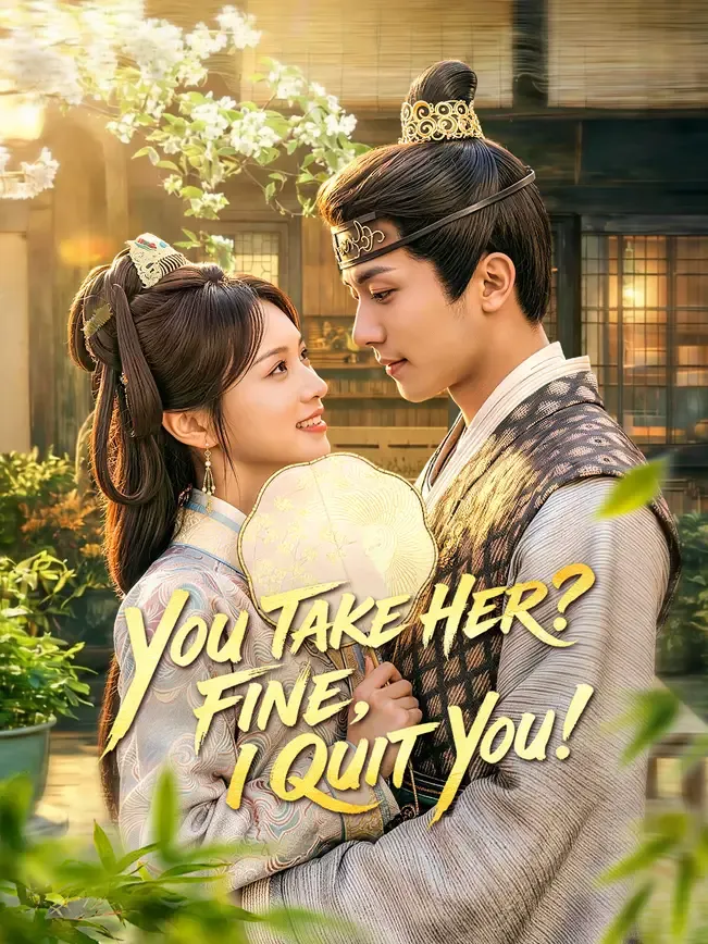 You Take Her? Fine, I Quit You!