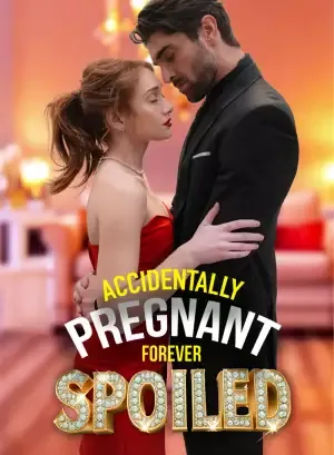 Accidentally Pregnant, Forever Spoiled