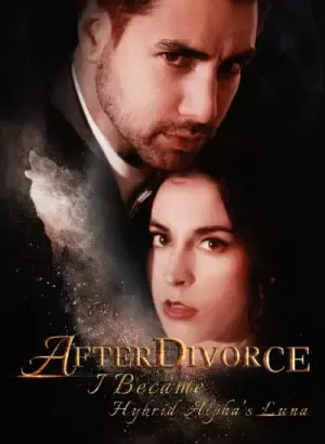 After Divorce: I Become Hybrid Alpha's Luna