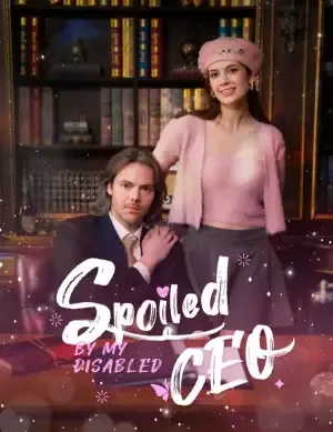 Spoiled by My Disabled CEO