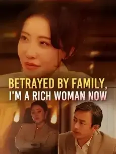 Betrayed by Family, I'm a Rich Woman Now — poster