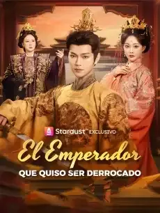 El Emperador que Quiso Ser Derrocado Episodios completos - StardustTV — póster