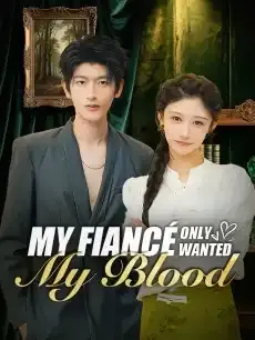 My Fiancé Only Wanted My Blood — poster