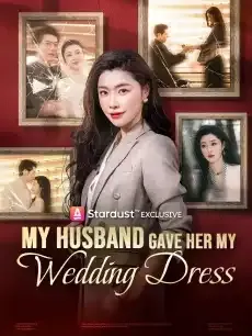 My Husband Gave Her My Wedding Dress — poster