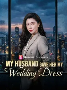 My Husband Gave Her My Wedding Dress — poster