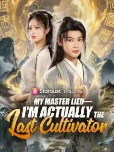 My Master Lied—I'm Actually the Last Cultivator — poster