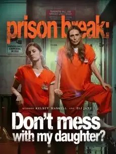 Prison break:Don't mess with my daughter — poster